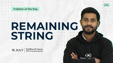 POTD- 16/07/2024 | Remaining String | Problem of the Day | GeeksforGeeks Practice