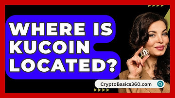 Where Is Kucoin Located? - CryptoBasics360.com