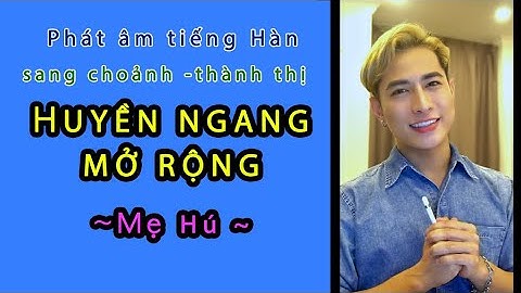 [TẬP 1.2] Bí quyết phát âm tiếng Hàn SOANG CHOẢNH - Quy tắc Huyền Ngang Mở Rộng | WONDER HU