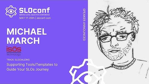 SLOconf 2021: Supporting tools/templates to guide your SLO journey - by Michael March