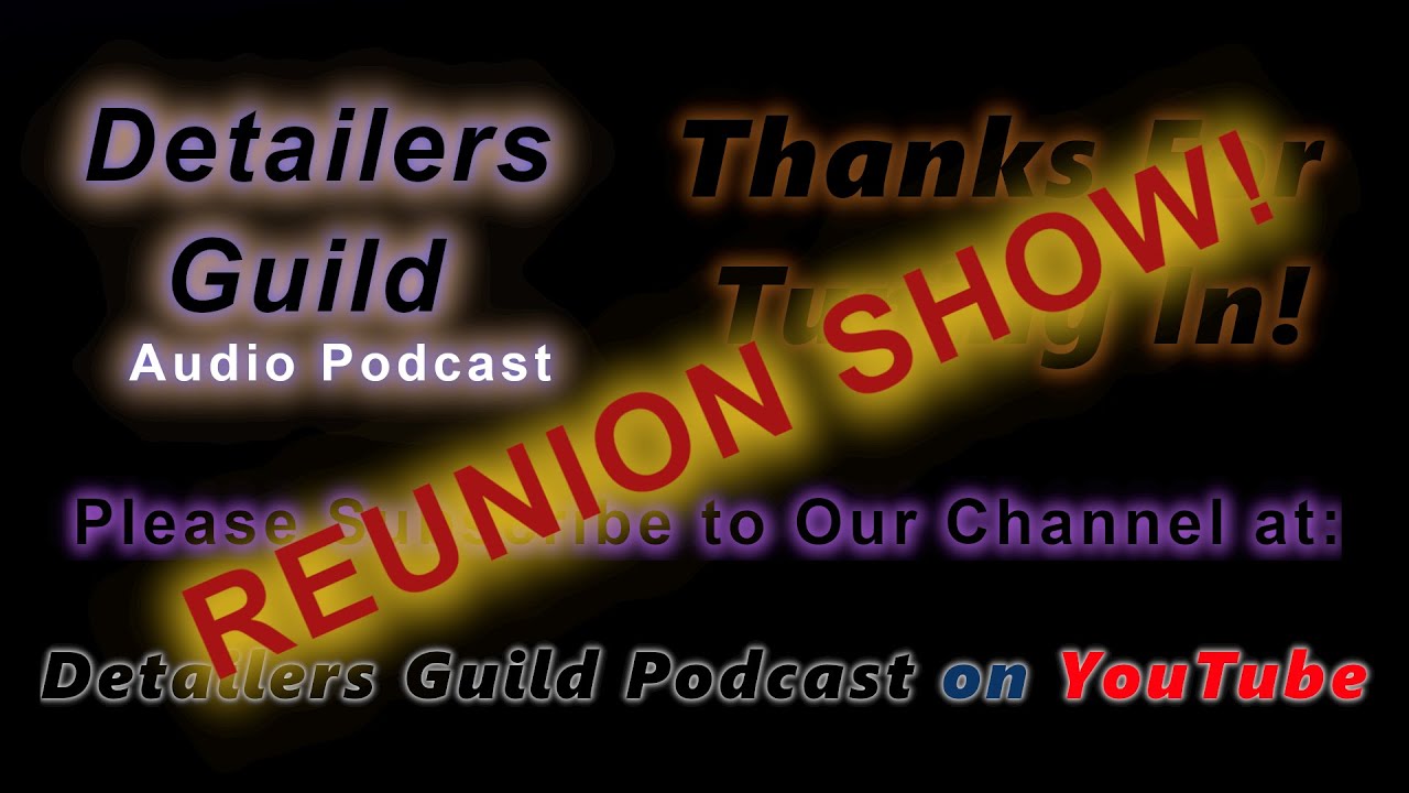 Detailers Guild Audio Podcast 3 Reunion Show!