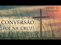 Conversão (Foi na Cruz) - Hino 15 Harpa - Com letra