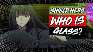 Who Is Glass - The Rising Of The Shield Hero/Tate no Yuusha no Nariagari
