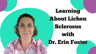 Learning About Lichen Sclerosus with Dr. Erin Foster