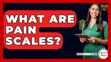 What Are Pain Scales? - Oncology Support Network