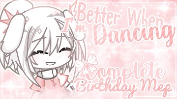 [☁️] Better When I’m Dancing! • 💖 Complete Birthday MEP 💖 | Gacha [☁️]