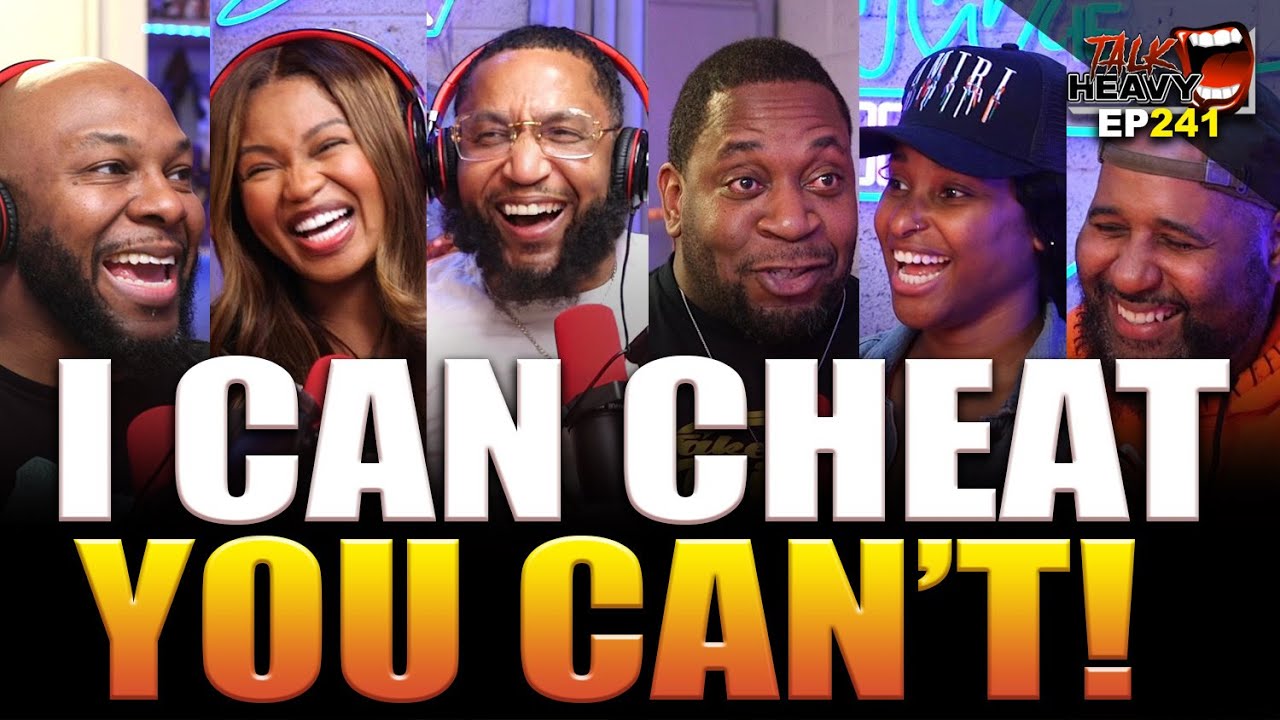 I CHEATED BUT YOU CAN'T -  EP: 241 - THE TALK HEAVY PODCAST