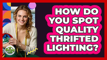 How do you spot quality thrifted lighting?