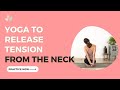 Yoga to release tension from the neck
