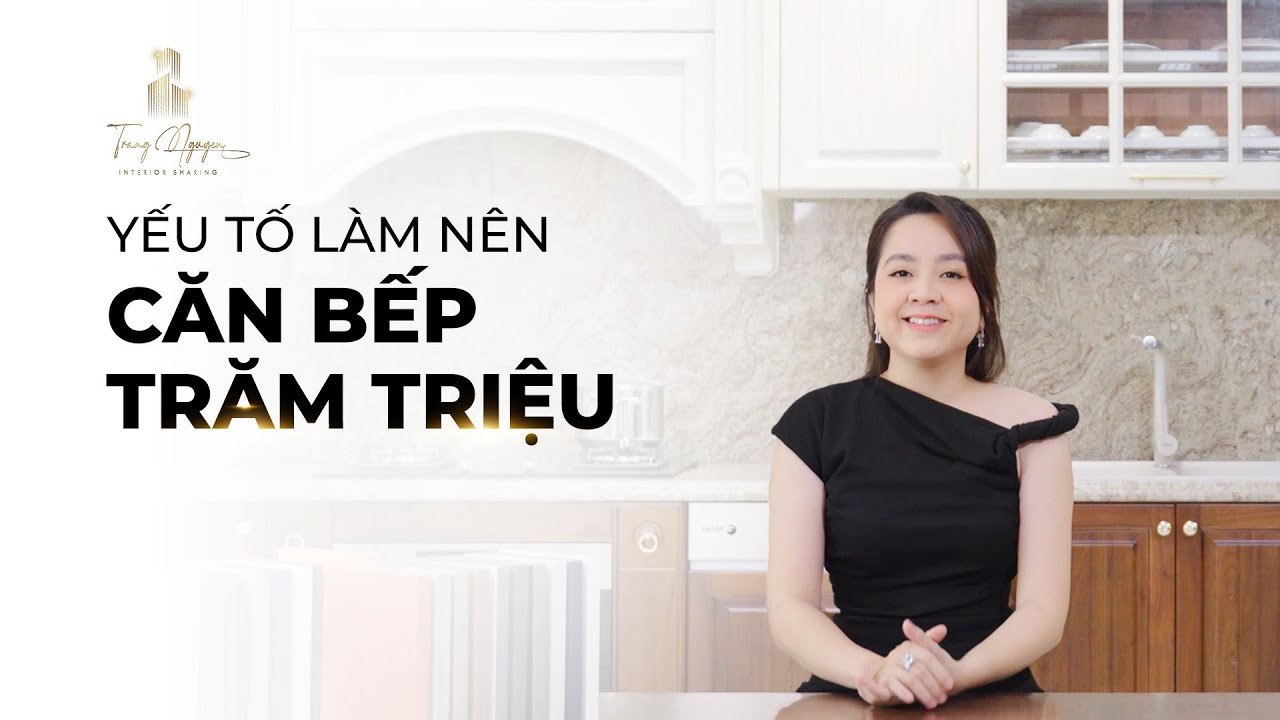 3 YẾU TỐ TẠO NÊN CĂN BẾP VỚI NỘI THẤT LÊN ĐẾN HÀNG TRĂM TRIỆU ĐỒNG ...