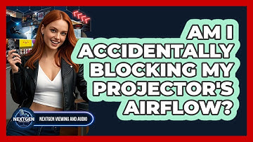 Am I Accidentally Blocking My Projector