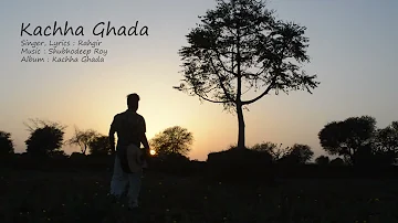 Kachha Ghada ( Ye jo hans rahi hai duniya) Song by Rahgir | Music Shubhodeep Roy