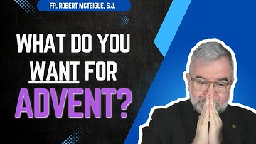 Wat wilt u voor de Advent? | Pater Robert McTeigue, S.J.
