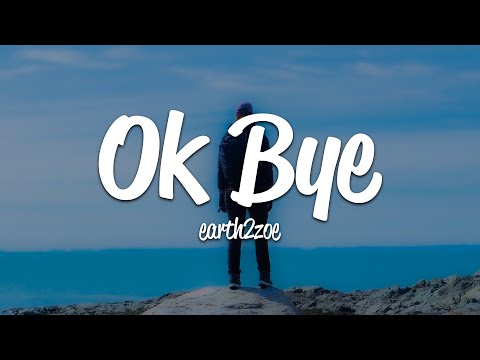 earth2zoe - ok bye (Lyrics)