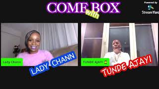 COME BOX WITH CHANN: TUNDE AJAYI.