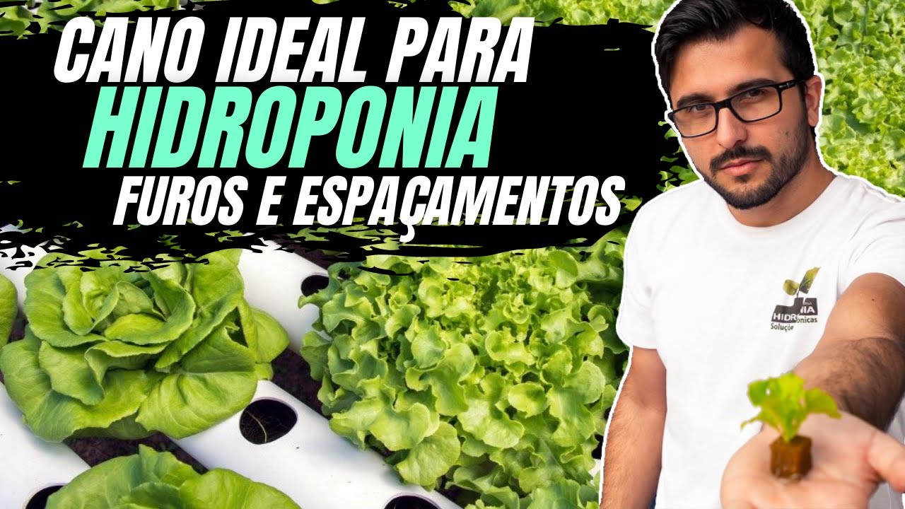 Qual cano ideal para Hidroponia? Furos e Espaçamentos?