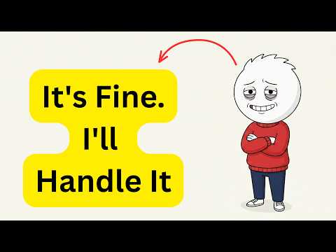 The Psychology of People Who Say "It's Fine, I'll Handle It"