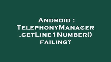 Android : TelephonyManager.getLine1Number() failing?