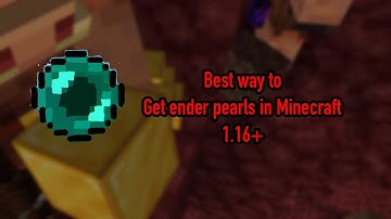 Fastest way to get Ender pearls in Minecraft 1.16+