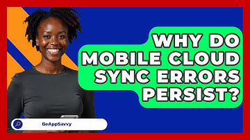 Why Do Mobile Cloud Sync Errors Persist? - Be App Savvy