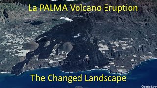 La Palma Volcano Eruption  The changed Landscape