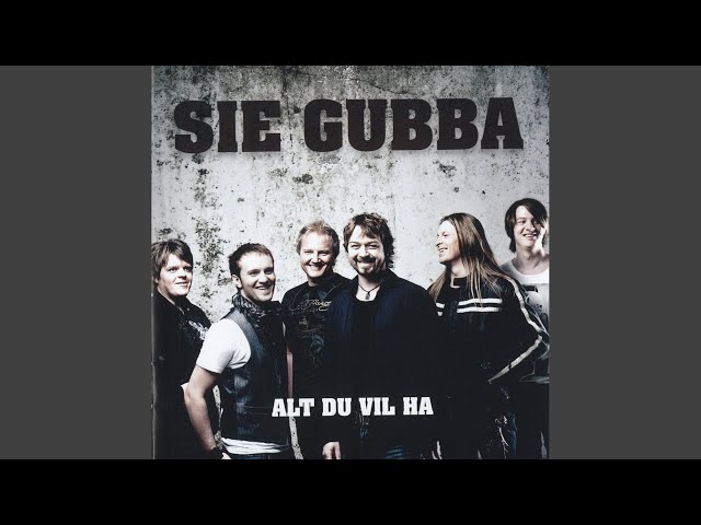 Sie Gubba - Alt Du Vil Ha