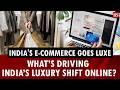 India's e-commerce goes luxe: What’s driving India’s luxury shift online?