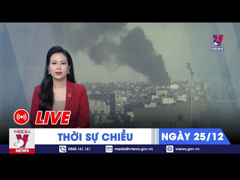 🔴[TRỰC TIẾP] Thời sự 24h cập nhật chiều 25/12 - Tin nóng Thế giới mới nhất 