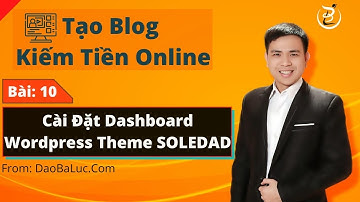 Bài 10: Cài Đặt Dashboard Theme SOLEDAD - Khoá Học Tạo Blog Kiếm Tiền Online