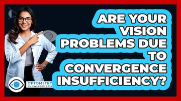 Are Your Vision Problems Due To Convergence Insufficiency? - Optometry Knowledge Base