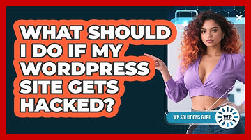What Should I Do If My WordPress Site Gets Hacked? - WP Solutions Guru