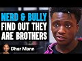 Nerd &amp; Bully FIND OUT They Are BROTHERS, What Happens Next Is Shocking | Dhar Mann Studios