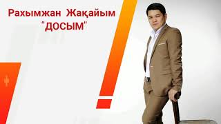 Рахымжан Жакайым - Досым / Жаңа Ән 2019 / Rahymzhan Zhakaiym
