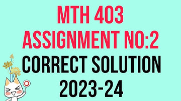MTH 403 Assignment 2 Correct Solution 2023-24 || Assignment Solution #vu #assignment #mth403
