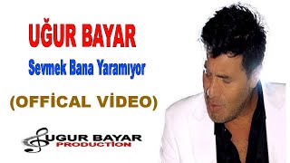 Uğur Bayar - Sevmek Bana Yaramıyor ( ) Resimi