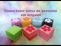 COMO FAZER CAIXA DE PRESENTE DE ORIGAMI