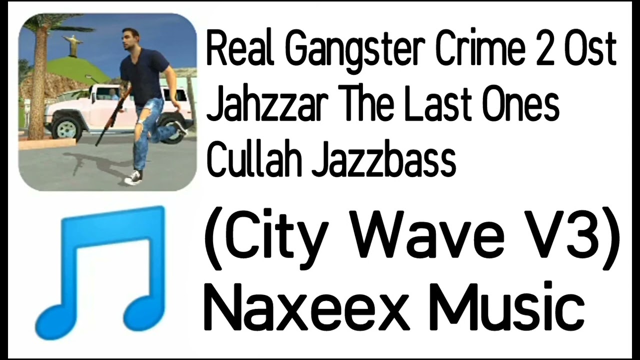 Real Gangster Crime 2 Ost - (City Wave V3) Jahzzar The Last Ones & Cullah Jazzbass