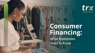 Consumer Financing: What Businesses Need to Know