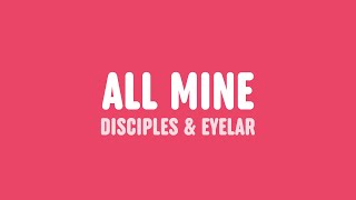 Disciples & Eyelar - All Mine (Lyrics)