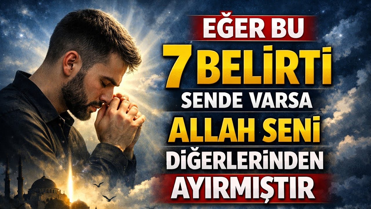 Eğer Bu 7 Belirti Sende Varsa… Allah Seni Diğerlerinden Ayırmıştır -  Volkan Aksoy
