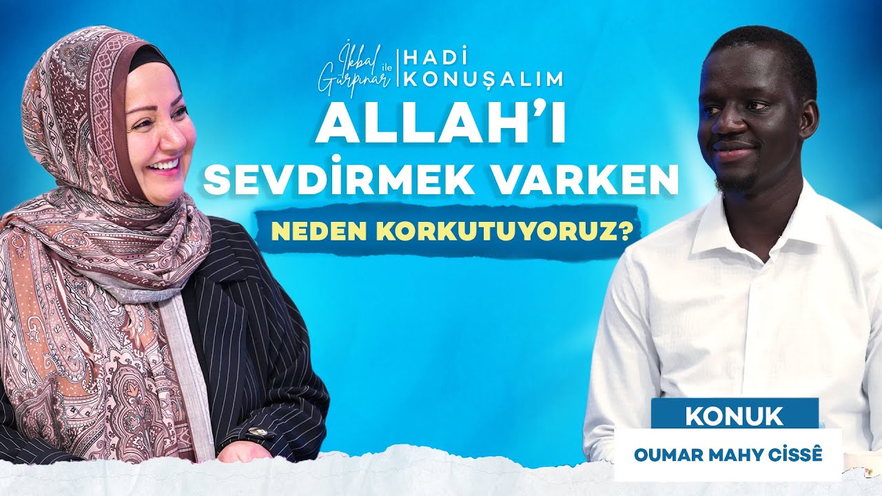 Allah’ı Sevdirmek Varken, Neden Korkutuyoruz? | Hadi Konuşalım | Oumar Mahy Cissé