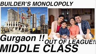 BUILDERS MONOPOLY & MIDDLE CLASS OUT OF LEAGUE IN GURGAON || Gurgaon || Real Estate #video