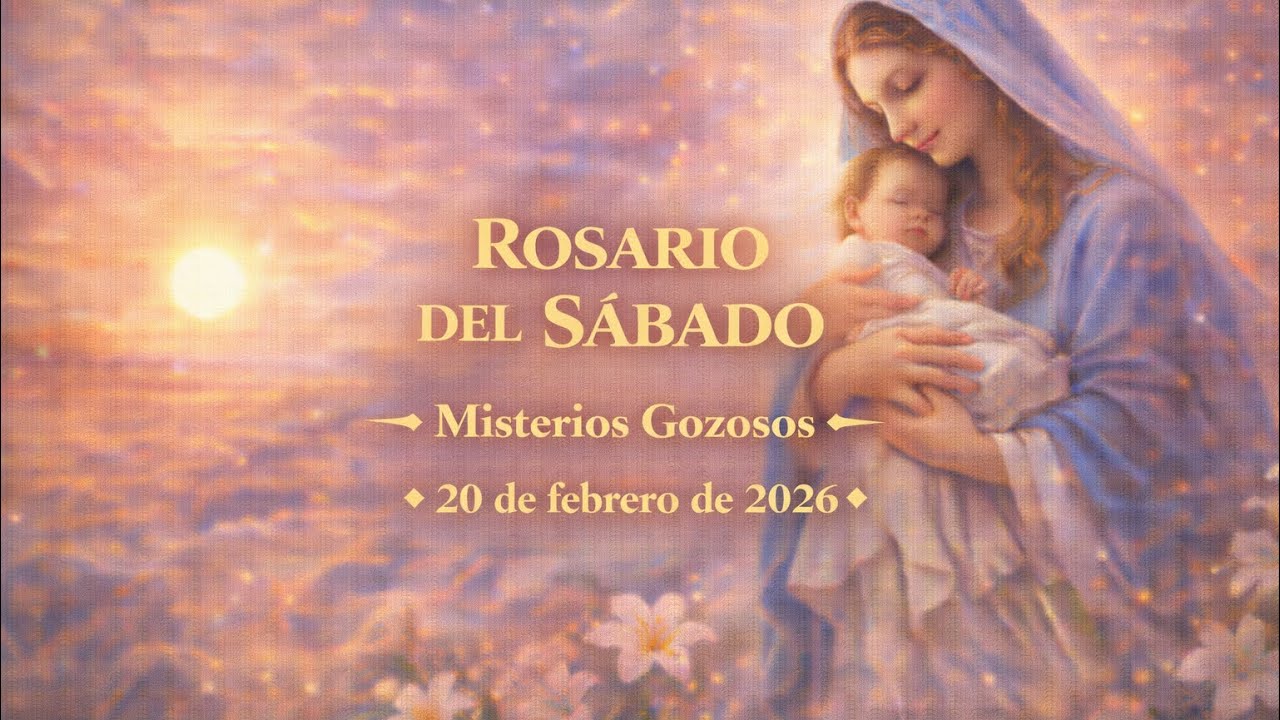 Rosario del Sábado – Misterios Gozosos - 20 de febrero de 2026.