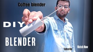 How To Make Blender || Coffee Blender Diy