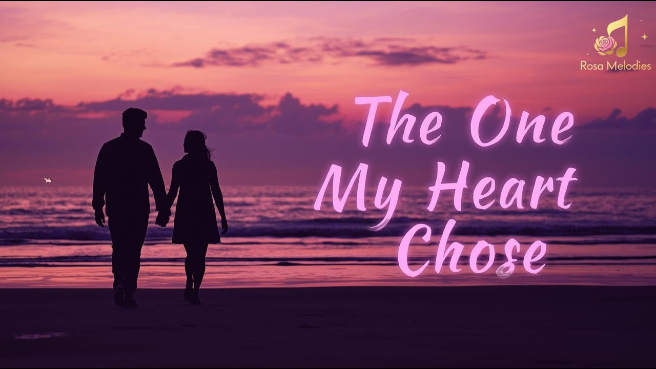 The One My Heart Chose 💕 | Beautiful Love Song | Romantic Ballad 2025