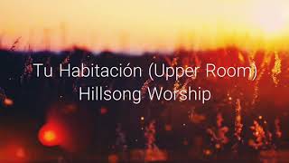 Video thumbnail of "Tu Habitación - Hillsong Worship [Upper Room Español]"