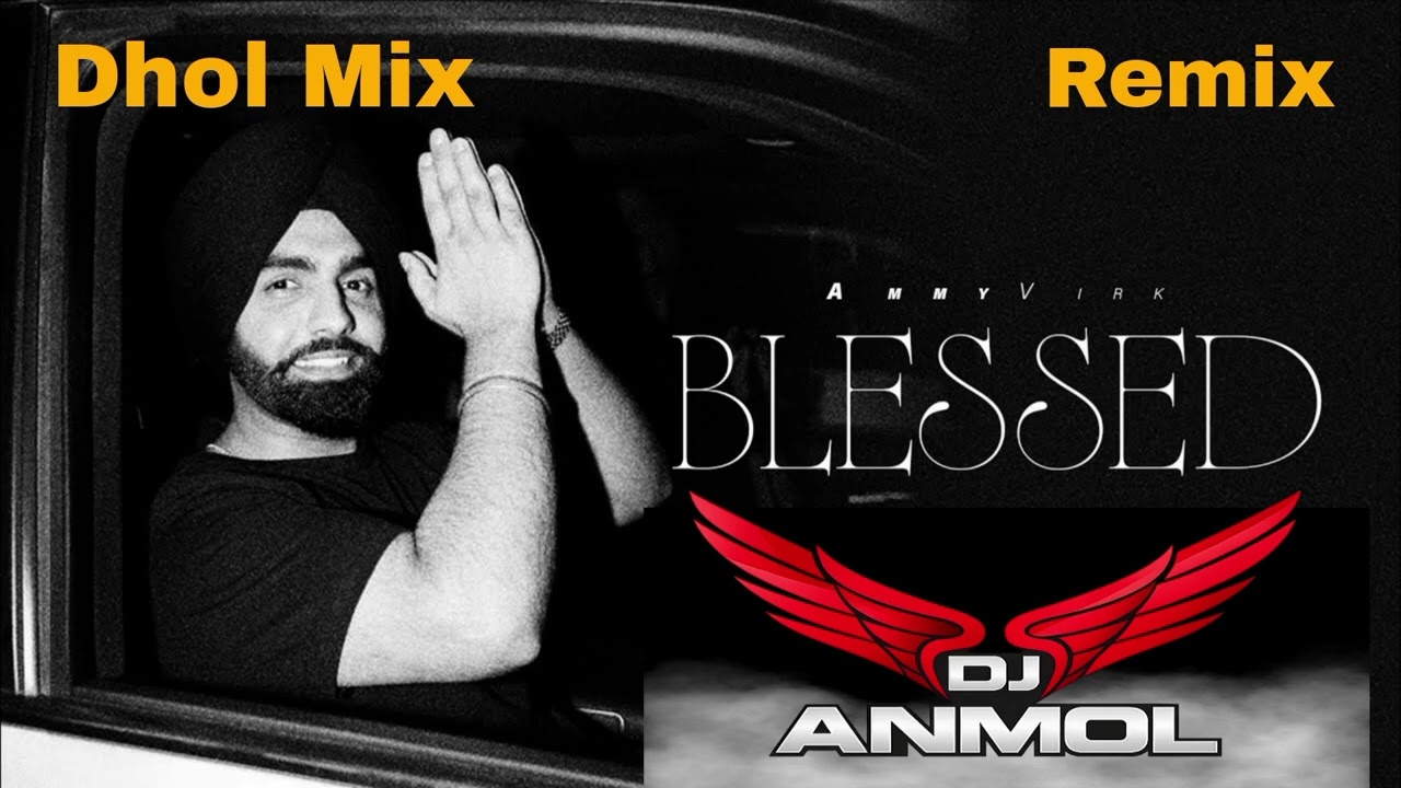 Blessed Ammy Virk Dhol Mix Punjabi Song Lahoria Production Latest Punjabi Song Remix Punjabi Song 