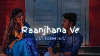 Raanjhana Ve-Slowed+Reverb| Use Headphones🎧| Lofi | Antara Mitra #trending #slowedandreverb #lofi