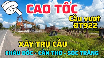 ĐƯỜNG CAO TỐC CHÂU ĐỐC - CẦN THƠ - SÓC TRĂNG XÂY CẦU VƯỢT ĐT922 TẠI HUYỆN CỜ ĐỎ