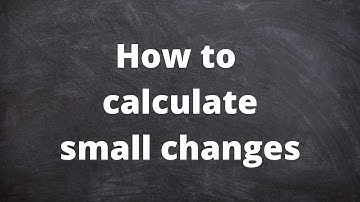 Formula for small changes || Functions of 1 and 2 variables
